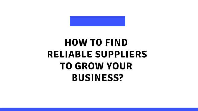 How to find Reliable suppliers to grow your business