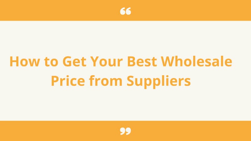 How to get your best wholesale price from Suppliers