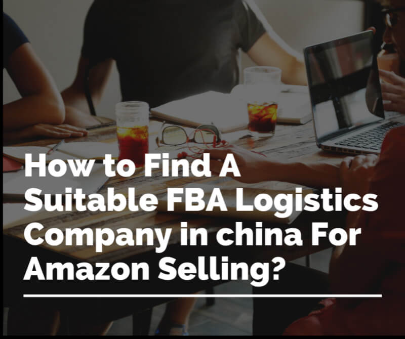 How to Find A Suitable FBA Logistics Company in china For Amazon Selling