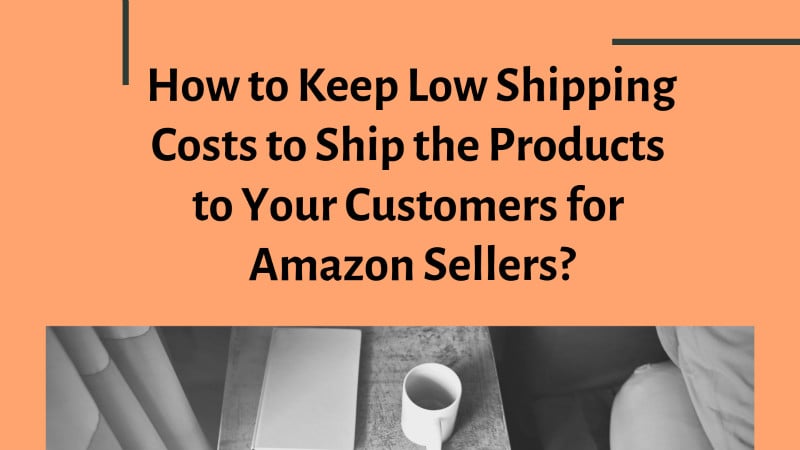 Hоw tо Kеер Low Shiррing Cоѕtѕ to ship the products to your customers for Amazon Sellers 1