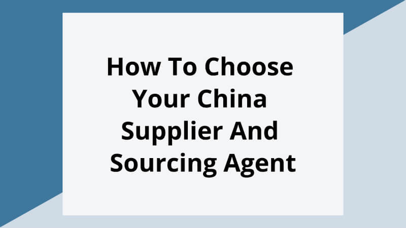 How To Choose Your China Supplier And Sourcing Agent