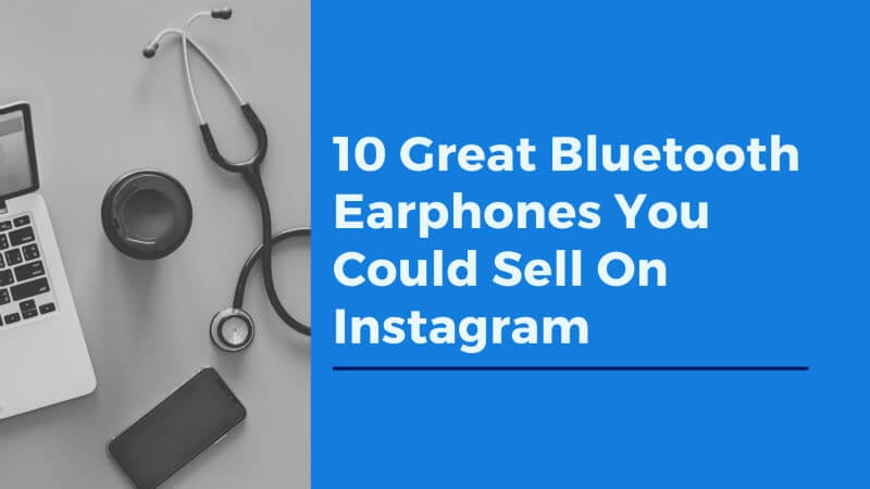 10 Great Bluetooth Earphones You Could Sell On Instagram