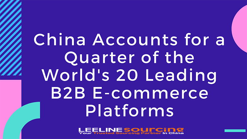 China accounts for a quarter of the worlds 20 leading B2B E commerce platforms