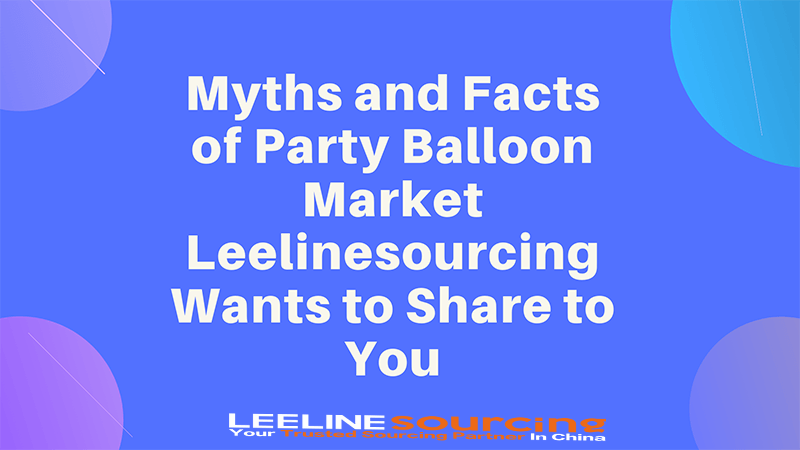 Myths and Facts of Party Balloon Market Leelinesourcing Wants to Share to You