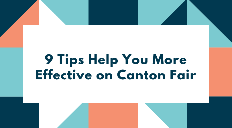 9 Tips Help You More Effective on Canton Fair