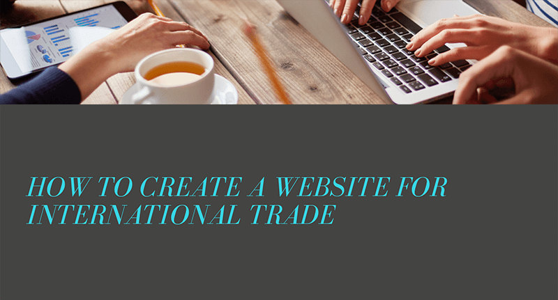 How to Create a Website for International Trade