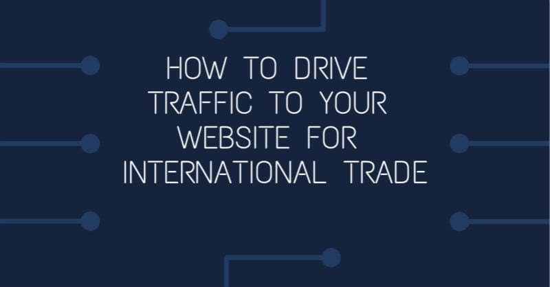 How to Drive Traffic to Your Website for International Trade