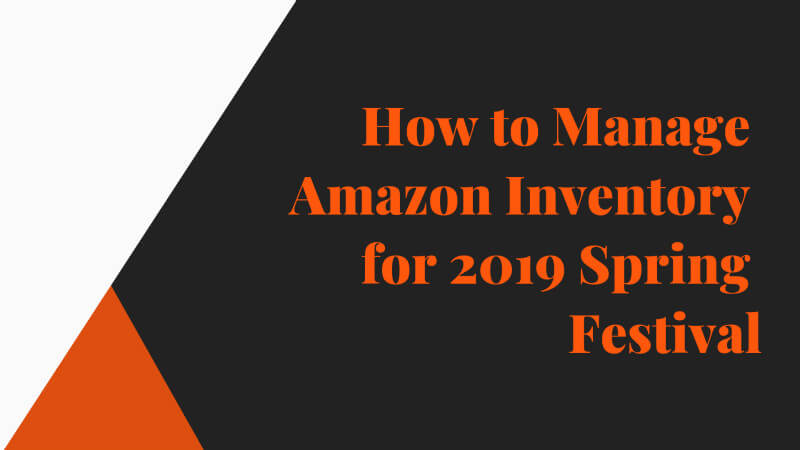 How to Manage Amazon Inventory for 2019 Spring Festival