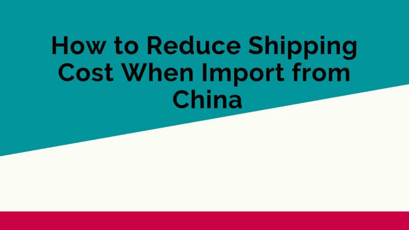 How to Reduce Shipping Cost When Import from China