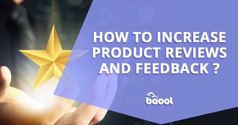 How to Increase Product Reviews and Feedback