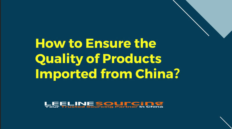 How to Ensure the Quality of Products Imported from China