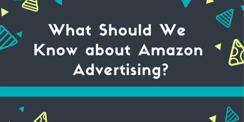 What Should We Know about Amazon Advertising