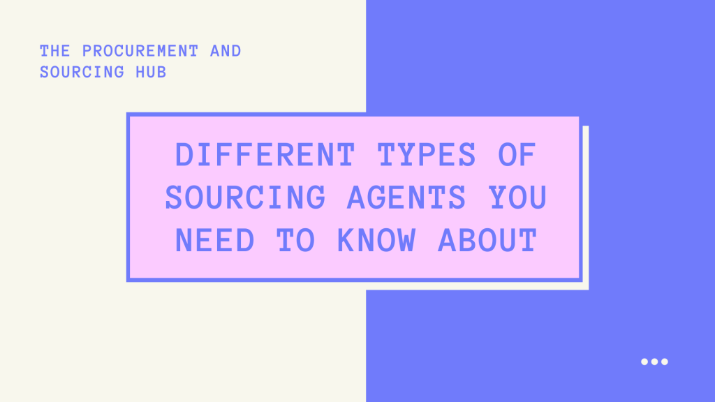 Types Of Sourcing Agents