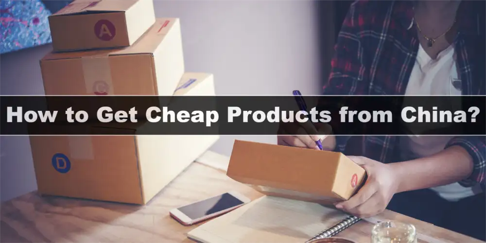 How to Get Cheap Products from China
