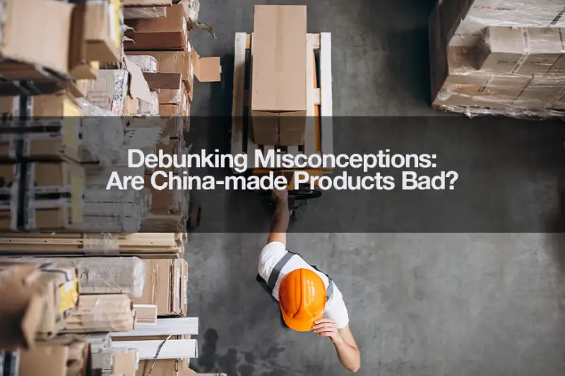Misconceptions About Made In PRC And Chinese Goods